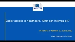 Easier access to healthcare: What can Interreg do? Setting the context for Interreg new calls | Closing remarks| Valeria Cenacchi 